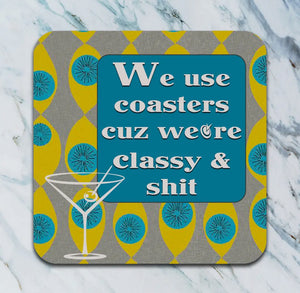 We use coasters cuz we’re classy & shit.