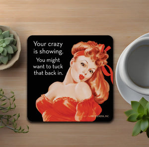 Your crazy is showing coaster