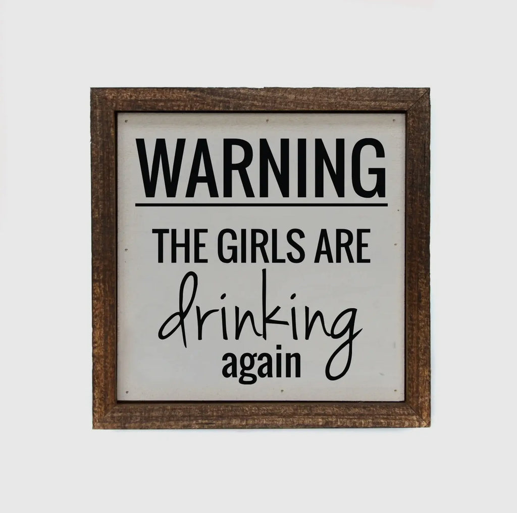 Warning the girls are drinking again Sign
