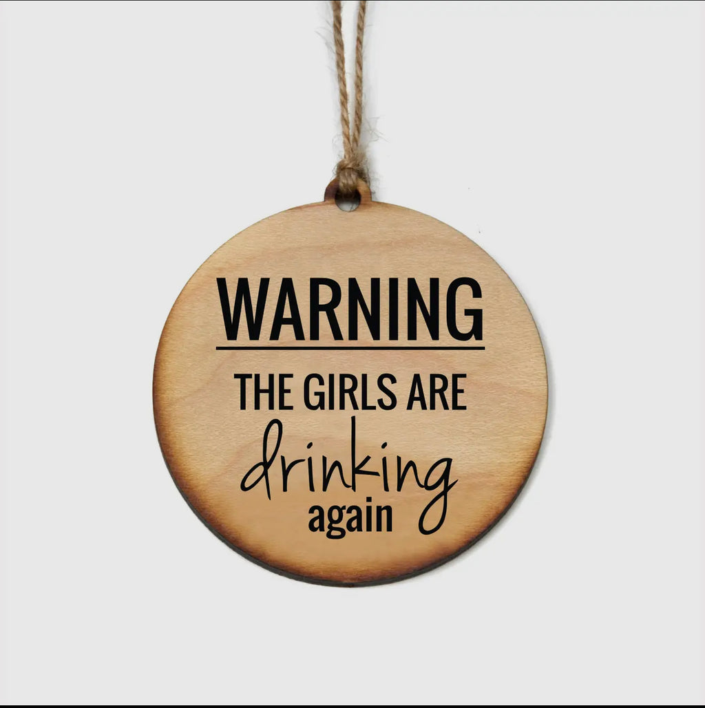 Warning the girls are drinking again Ornamental
