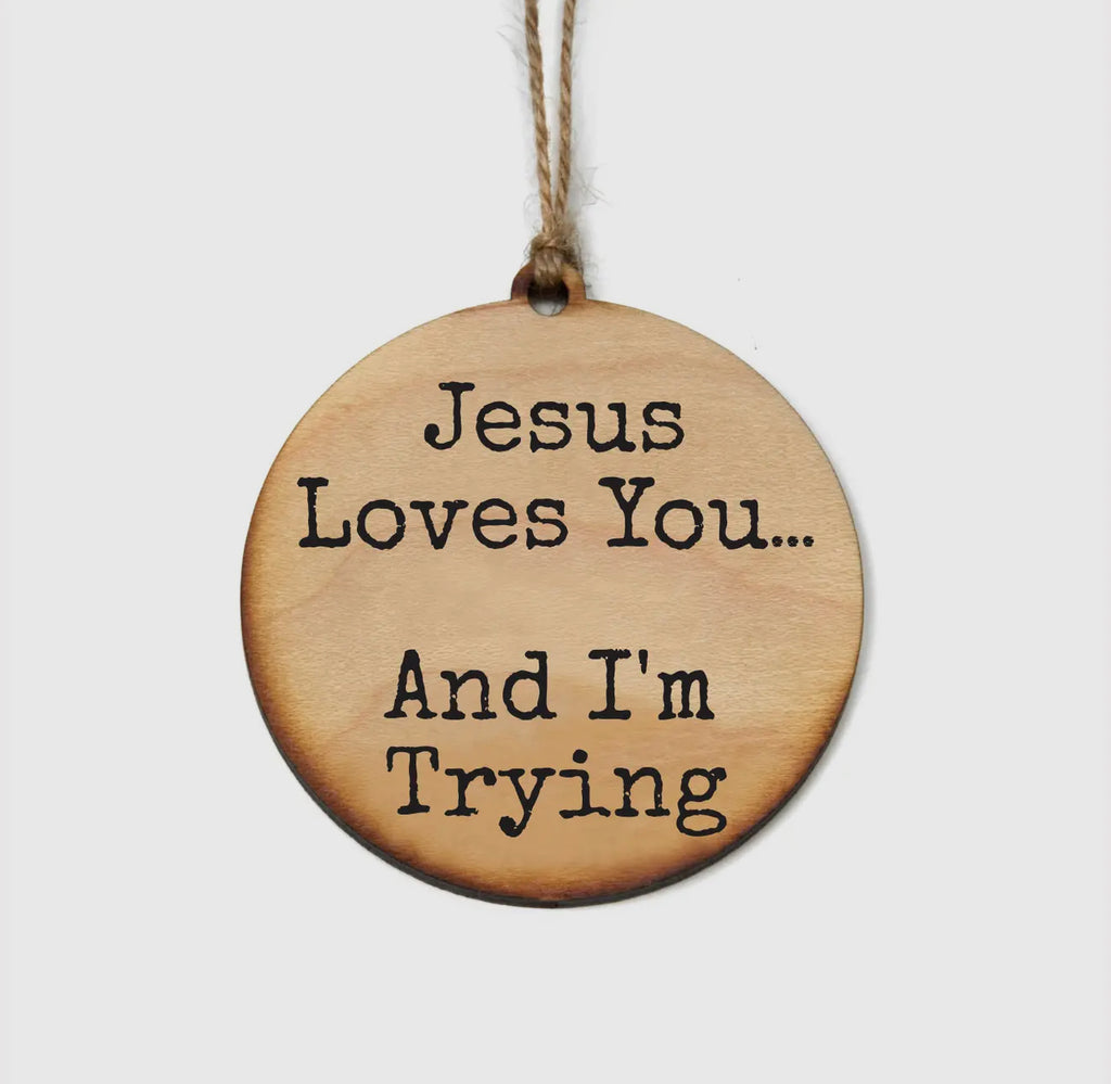 Jesus loves you..and I am trying Ornament